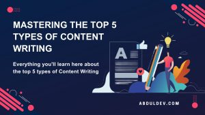 Mastering the Top 5 Types of Content Writing