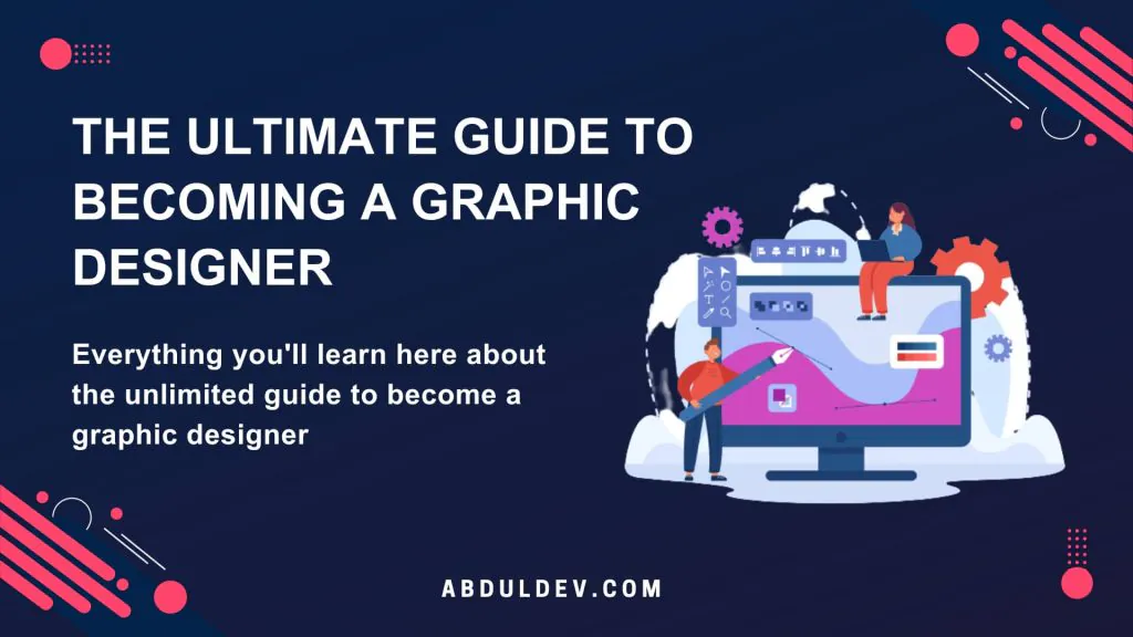 The Ultimate Guide to Becoming a Graphic Designer - AbdulDev