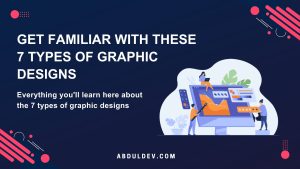Get Familiar with These 7 Types of Graphic Designs
